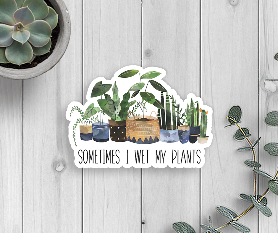 Sometimes I Wet My Plants Vinyl Sticker