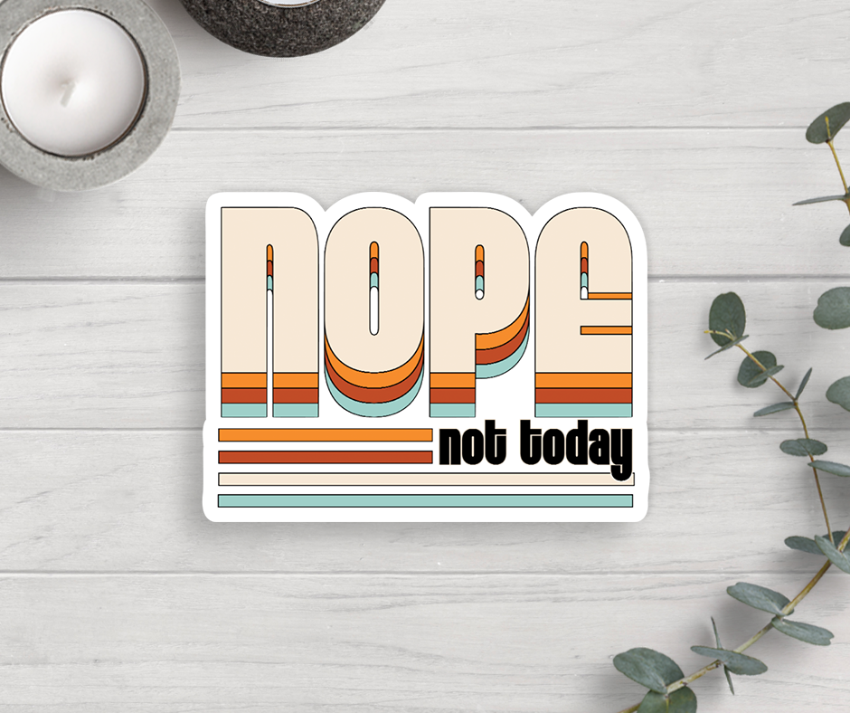 Nope Not Today Vinyl Sticker