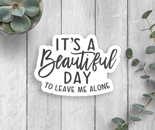 Beautiful Day To Leave Me Alone Vinyl Sticker