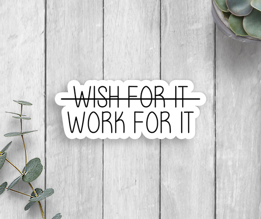 Wish For It Work For It Vinyl Sticker