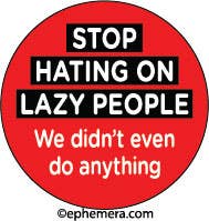 MAGNET: STOP HATING ON LAZY PEOPLE, we